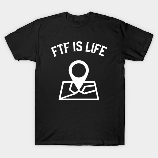 FTF Is Life Geocaching T-Shirt by OldCamp